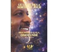 LE LIVRE DE LA SORTIE AU JOUR - NIOUSSÉRÊ KALALA OMOTUNDÉ -Maa-Kherou