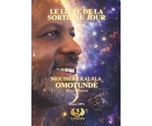LE LIVRE DE LA SORTIE AU JOUR - NIOUSSÉRÊ KALALA OMOTUNDÉ -Maa-Kherou
