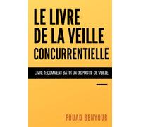 Le livre de la veille concurrentielle, Volume 1: Comment bâtir un dispositif de veille