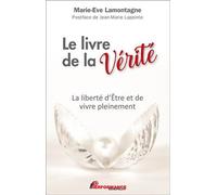 Le livre de la Vérité - La liberté d'Etre et de vivre pleinement - Marie-Eve Lamontagne - Performance - broché - Guide