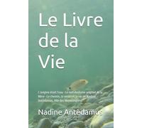 Le Livre de la Vie: L’origine était l’eau · Le métabolisme originel de la Mère · Le chemin, la vérité et la vie de Nadine Antèdamus, fille des Mérovingiens