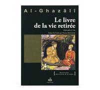 Le livre de la vie retirée - Kitâb adâb al-‘Uzla - Kitâb adâb al-'Uzla - Muhammad Ibn Muhammad Abu Hamid L'imam Al-Ghazali - Albouraq - broché - Scénario