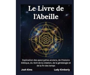 Le Livre de l'Abeille: Explication des apocryphes anciens, de l'histoire biblique, du récit de la création, de la généalogie et de la fin des temps