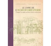 Emmanuel Torquebiau - Le Livre de l'agroforesterie - Comment les arbres peuvent sauver l'agriculture