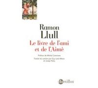 Le livre de l'ami et de l'aimé Ramon Llull (Auteur), Michel Cazenave (Préface), Guy Levis Mano (Traduction), Josep Palau I Fabre (Traduction)