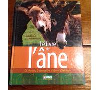 Le Livre de l'âne : Le choisir, le connaître, l'élever, l'éduquer
