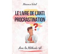 Le Livre de l'Anti-Procrastination : La Méthode 3A: J'arrête de procrastiner | Livre en Français pour arrêter de procrastiner et vaincre la ... la procrastination | Développement personnel