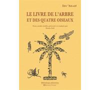 Le Livre de l'Arbre et des quatre Oiseaux Texte arabe établi, présenté et traduit par Denis Gril - Ibn' Arabi - Tasnim Eds - broché - Essai