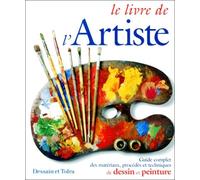 Le livre de l'artiste. Guide complet des matériaux, procédés et techniques de dessin et peinture