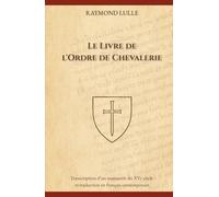 Le Livre de l'Ordre de Chevalerie (Traduit): Transcription d’un manuscrit du XVe siècle et traduction en français contemporain