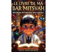 LE LIVRE DE MA BAR MITSVAH Tout Comprendre et Tout Préparer dès 12 Ans: Mon Journal Souvenir, Ma Préparation, Mon Grand Jour de la Paracha au Discours