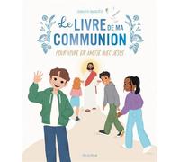 Le Livre de ma communion. Pour vivre en amitié avec Jésus - Charlotte Grossetête - Mame - relié - Document jeunesse