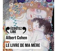 Albert Cohen – Le livre de ma mère – Récit – Quatre CD audio lus par Gérard Desarthe – Gallimard