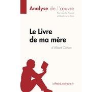 Le Livre de ma mère d'Albert Cohen (Analyse de l'oeuvre): Analyse complète et résumé détaillé de l'oeuvre