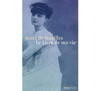 Anna de Noailles – Le Livre de ma vie – Suivi de Ici finit mon enfance et La Lyre naturelle – Broché