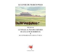 Le Livre de Marco Polo: précédé par "Le Voyage au Pays des Tartares - Deux itinéraires dans l'Asie du 13ème Siècle