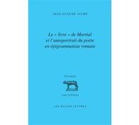 Le "Livre" de Martial et l'autoportrait du poète en épigrammatiste romain Jean-Claude Julhe (Auteur), Pierre Laurens (Préface)