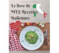 Le livre de MES Recettes Italiennes: Carnet à remplir pour noter vos 100 recettes Italiennes préférées ! Idéal pour transmettre ses traditions d’ITALIE ! 21,59 X 27,94 cm