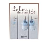 Le livre de mon bébé - Collectif - Hachette Pratique - broché - Guide