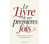 Le Livre de nos premières fois: Parfois, aimer, c’est vivre une première fois