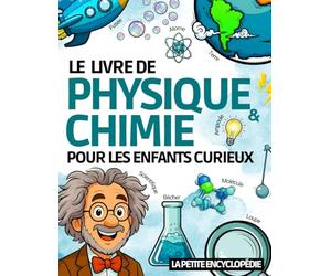 Le livre de Physique & Chimie: L’encyclopédie pour les enfants curieux de 8 à 11 ans sur les sciences, les énergies, les atomes… | Magazine éducatif pour CE1 , CE2 , CM1 , CM2