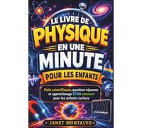 LE LIVRE DE PHYSIQUE EN UNE MINUTE POUR LES ENFANTS Faits scientifiques, questions-réponses de culture générale et apprentissage STEM amusant pour les enfants curieux