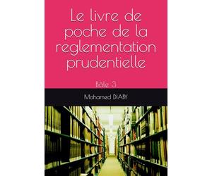 Le livre de poche de la reglementation prudentielle: Bâle 3