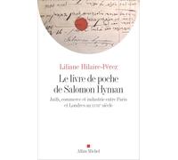 Liliane Hilaire-Pérez – Le Livre de poche de Salomon Hyman – Juifs, commerce et industrie entre Paris et Londres au XVIIIe siècle – broché