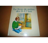 LE LIVRE DE PRIERE DES 8-12 ANS - RELIE