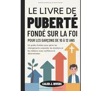 LE LIVRE DE PUBERTÉ FONDÉ SUR LA FOI POUR LES GARÇONS DE 10 À 12 ANS: Un guide chrétien pour gérer les changements corporels, les émotions et les relations avec confiance et détermination