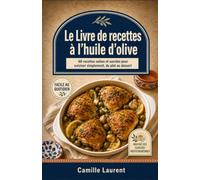 Le Livre de recettes à l’huile d’olive: 60 recettes salées et sucrées pour cuisiner simplement, du plat au dessert