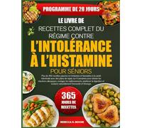 LE LIVRE DE RECETTES COMPLET DU RÉGIME CONTRE L’INTOLÉRANCE À L’HISTAMINE POUR SÉNIORS: Plus de 450 recettes pauvres en histamine et favorables à la ... sur 4 semaines pour réduire les réactions