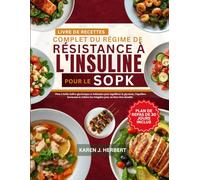 LE LIVRE DE RECETTES COMPLET DU RÉGIME DE RÉSISTANCE À L'INSULINE POUR LE SOPK: Plats à faible indice glycémique et habitudes pour équilibrer la ... les fringales pour un bien-être durable