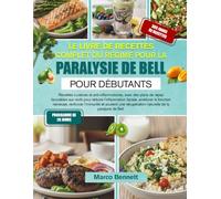 LE LIVRE DE RECETTES COMPLET DU RÉGIME POUR LA PARALYSIE DE BELL POUR DÉBUTANTS: Recettes curatives et anti-inflammatoires, avec des plans de repas ... améliorer la fonction nerveuse, renforc...