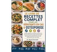 LE LIVRE DE RECETTES COMPLET POUR LES DÉBUTANTS EN CAS D'OSTÉOPOROSE: Un guide complet de la nutrition pour renforcer les os, avec des recettes riches ... pour bien vieillir, des stratégies de
