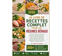 LE LIVRE DE RECETTES COMPLET POUR LES RÉGIMES RÉNAUX: Un programme alimentaire pauvre en sodium et en potassium comprenant plus de 200 recettes ... pour favoriser la santé des reins, gérer cett