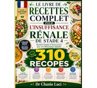 LE LIVRE DE RECETTES COMPLET POUR L'INSUFFISANCE RÉNALE DE STADE 4: Recettes Simples et Savoureuses pour une Alimentation Adaptée