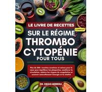 LE LIVRE DE RECETTES COMPLET SUR LE RÉGIME THROMBOCYTOPÉNIE POUR TOUS: Plus de 350+ recettes curatives et saines pour le cœur pour équilibrer les ... naturellement l'énergie et la vitalité