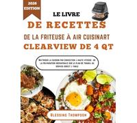 LE LIVRE DE RECETTES DE LA FRITEUSE À AIR CUISINART CLEARVIEW DE 4 QT: Maîtriser la cuisson par convection à haute vitesse : de la préparation instantanée sur le plan de travail au service direct à ta
