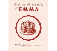 Le livre de recettes d'Emma: 100% fait avec amour