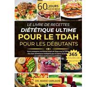 LE LIVRE DE RECETTES DIÉTÉTIQUE ULTIME POUR LE TDAH POUR LES DÉBUTANTS: Votre compagnon nutritionnel étape par étape pour le TDAH - Des choix ... et une meilleure performance quotidienne