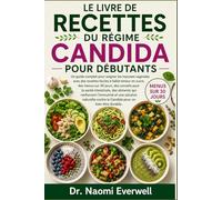 LE LIVRE DE RECETTES DU RÉGIME CANDIDA POUR DÉBUTANTS: Un guide complet pour soigner les mycoses vaginales avec des recettes faciles à faible teneur ... intestinale, des aliments qui renforcent l'im