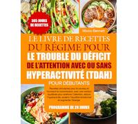 LE LIVRE DE RECETTES DU RÉGIME POUR LE TROUBLE DU DÉFICIT DE L’ATTENTION AVEC OU SANS HYPERACTIVITÉ (TDAH) POUR DÉBUTANTS: Recettes stimulantes pour ... équilibrée pour améliorer l’attention...