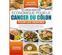 LE LIVRE DE RECETTES ÉCONOMIQUE POUR LE CANCER DU CÔLON POUR LES SENIORS: Un guide complet étape par étape de recettes faciles à digérer et ... digestion, renforcer l’immunité, soutenir la