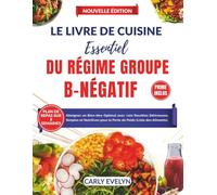 LE LIVRE DE RECETTES ESSENTIEL DU RÉGIME GROUPE SANGUIN B-NÉGATIF: Atteignez un Bien-être Optimal avec +100 Recettes Délicieuses, Simples et Nutritives pour la Perte de Poids (Liste des Aliments)