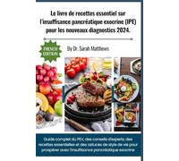 Le livre de recettes essentiel sur l’insuffisance pancréatique exocrine (IPE) pour les nouveaux diagnostics 2024.: Guide complet du PEV, conseils ... pour l'insuffisance pancréatique exocrine