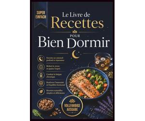 Le Livre de Recettes pour Bien Dormir: Des dîners apaisants et des solutions nutritionnelles inspirées par Fabien Olicard pour vaincre l'insomnie, ... la fatigue chronique et transformer vos nuits