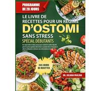 LE LIVRE DE RECETTES POUR UN RÉGIME D’OSTOMIE SANS STRESS SPÉCIAL DÉBUTANTS: Des repas faciles et doux, conçus pour soutenir le confort digestif, ... et aider les débutants à retrouver une