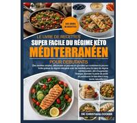 LE LIVRE DE RECETTES SUPER FACILE DU RÉGIME KÉTO MÉDITERRANÉEN POUR DÉBUTANTS: Des recettes simples, délicieuses et pauvres en glucides qui combinent ... avec les bienfaits pour le cœur du régime
