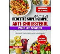 LE LIVRE DE RECETTES SUPER SIMPLE ANTI-CHOLESTÉROL POUR LES SENIORS: Des recettes simples et bonnes pour le cœur, destinées aux adultes de plus de 60 ... pour soutenir la santé cardiovasculaire